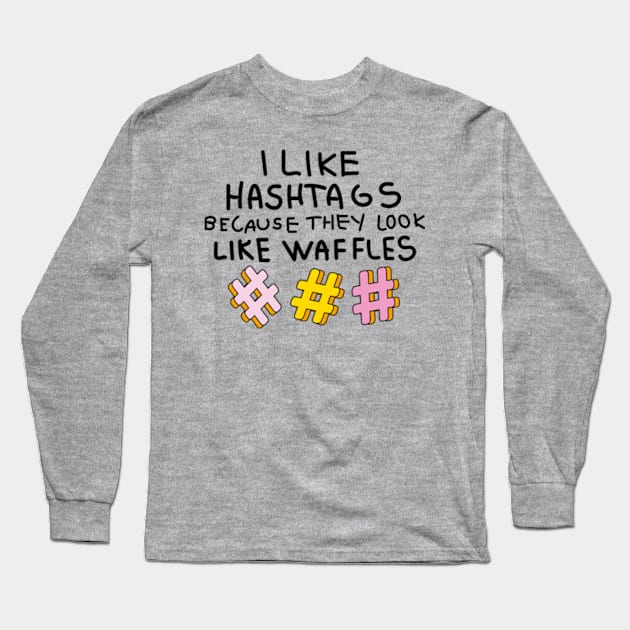 I like hashtags because they look like waffles Long Sleeve T-Shirt by Sourdigitals